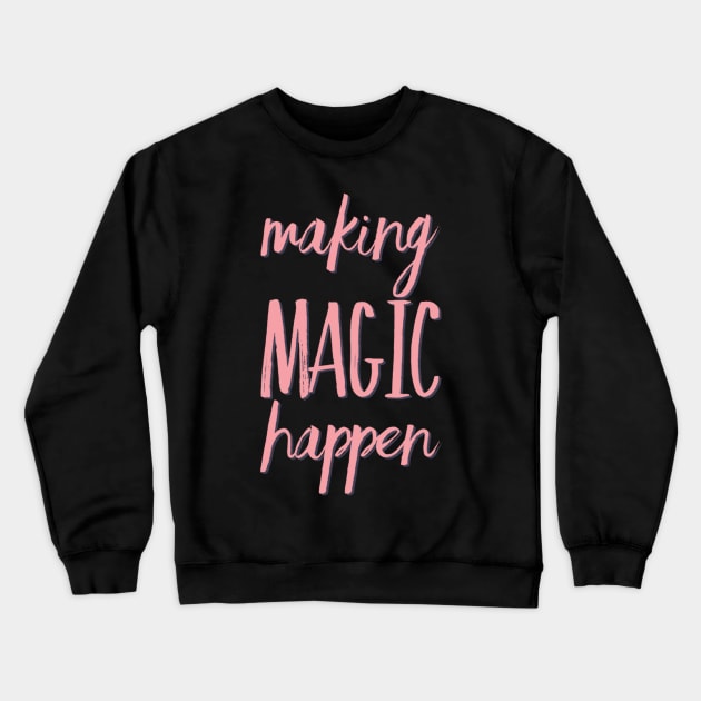 Making Magic Happen its going to happen because im going to make it happen theres no stoppin me positive motivational funny typography Crewneck Sweatshirt by BoogieCreates